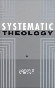 SYSTEMATIC THEOLOGY by Augustus Strong