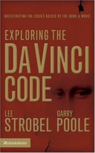 EXPLORING THE DA VINCI CODE: INVESTIGATING THE ISSUES RAISED BY THE BOOK AND MOVIE by Lee Strobel and Garry Poole