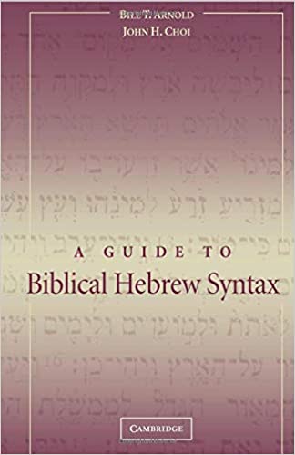 A GUIDE TO BIBLICAL HEBREW SYNTAX by Bill T. Arnold and John H. Choi
