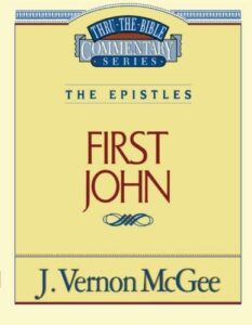 THRU THE BIBLE COMMENTARY, THE EPISTLES: FIRST JOHN by  J. Vernon McGee