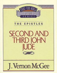 THRU THE BIBLE COMMENTARY, THE EPISTLES: 2, 3 JOHN, JUDE by J. Vernon McGee