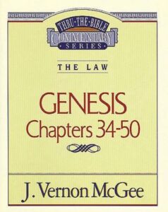THRU THE BIBLE COMMENTARY, THE LAW: GENESIS CHAPTERS 34-50 by J. Vernon McGee