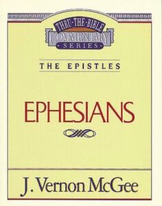 THRU THE BIBLE COMMENTARY, THE EPISTLES: EPHESIANS by J. Vernon McGee