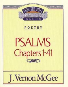 THRU THE BIBLE COMMENTARY, POETRY: PSALMS CHAPTERS 1-41 by J. Vernon McGee