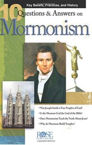 10 Q&A ON MORMONISM PAMPHLET: KEY BELIESFS, PRACTICES, AND HISTORY