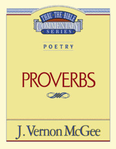 THRU THE BIBLE COMMENTARY SERIES, POETRY: PROVERBS by J. Vernon McGee