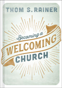 BECOMING A WELCOMING CHURCH by Thom S. Rainer
