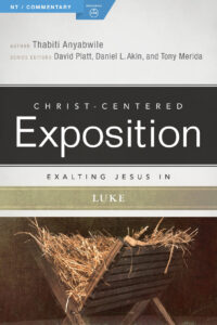 CHRIST-CENTERED EXPOSITION COMMENTARY: EXALTING JESUS IN LUKE by Thabiti Anyabwile