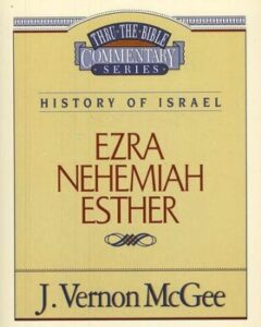THRU THE BIBLE COMMENTARY SERIES, HISTORY OF ISRAEL: EZRA, NEHEMIAH, ESTHER by J. Vernon McGee