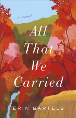ALL THAT WE CARRIED by Erin Bartels