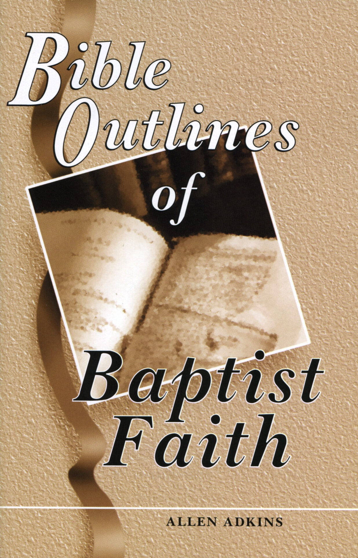 BIBLE OUTLINES OF BAPTIST FAITH by Allen Adkin