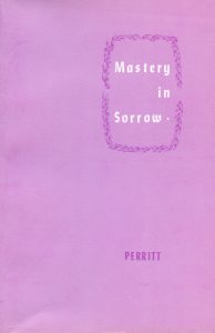 MASTERY IN SORROW by R T Perritt