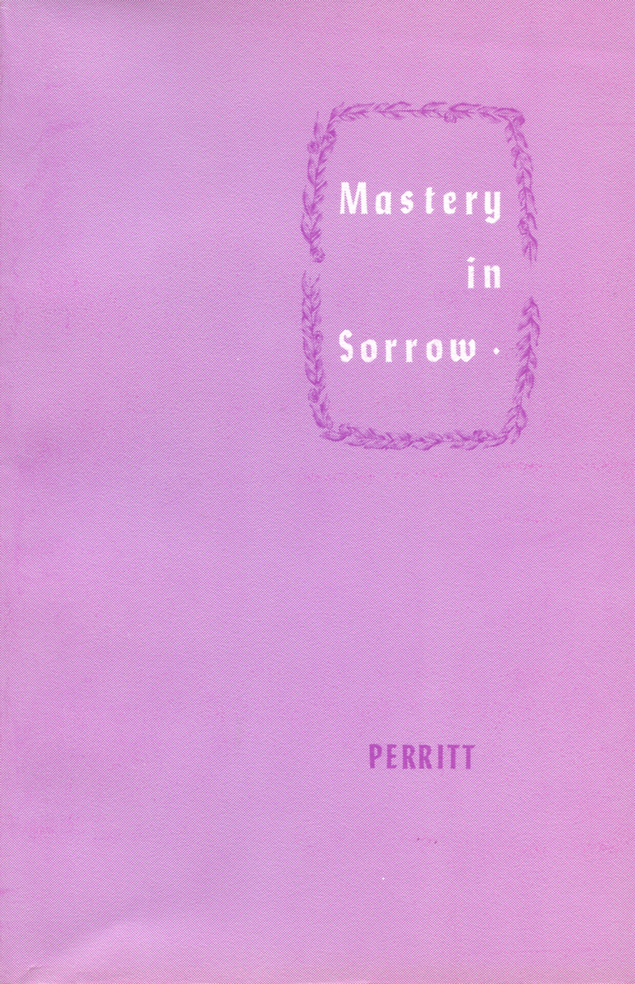 MASTERY IN SORROW by R T Perritt