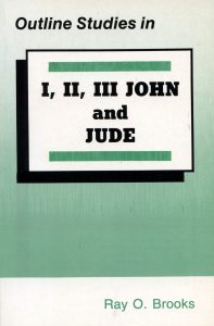OUTLINE STUDIES IN I, II, III JOHN & JUDE by Ray O Brooks