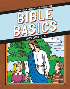 Sunday School, Bible Basics, Primary Teacher's Guide, Fall Quarter 2026