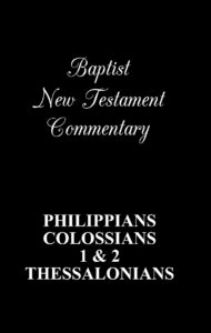 NEW TESTAMENT COMMENTARY, PHILIPPIANS, COLOSSIANS, 1 & 2 THESSALONIANS