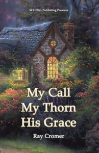 MY CALL MY THORN HIS GRACE by Ray Cromer